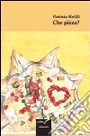 Che pizza? libro