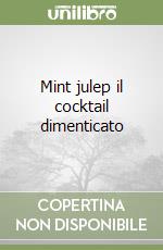 Mint julep il cocktail dimenticato libro