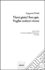 Vieni gioia! Son qui. Voglio vederti vivere libro