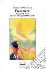 Frammenti. Raccolta di poesie in onore di Pasquale D'Alessandro