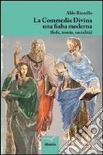 La Commedia divina una fiaba moderna (fede, ironia, sacralità)