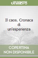 Il caos. Cronaca di un'esperienza libro