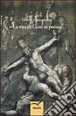 La vita di Gesù in poesia libro