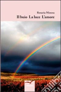 Il buio la luce l'amore libro