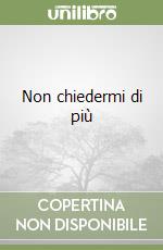 Non chiedermi di più libro