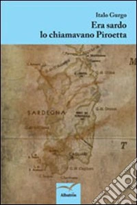 Era sardo lo chiamavano Piroetta libro