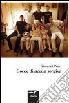 Gocce di acqua sorgiva libro di Pucci Giovanni