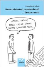 Amministratori condominiali... brutta razza! libro