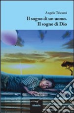 Sogno di un uomo. Il sogno di Dio libro