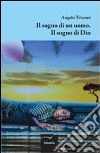 Sogno di un uomo. Il sogno di Dio libro