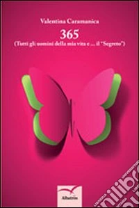 365 (Tutti gli uomini della mia vita e... il «Segreto») libro