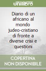 Diario di un africano al mondo judeo-cristiano di fronte a diverse crisi e questioni libro