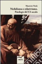 Nichilismo e relativismo. Patologie del XX secolo