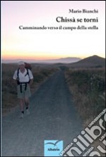 Chissà se torni. Camminando verso il campo della stella libro