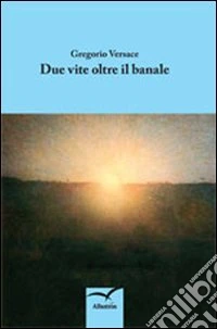 Due vite oltre il banale