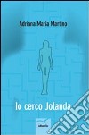 Io cerco Jolanda libro di Martino Adriana M.