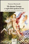 Mi chiamo Europa e voglio dirti qualcosa di me libro di Mastronardi Francesco