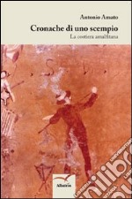 Cronache di uno scempio. La costiera amalfitana libro