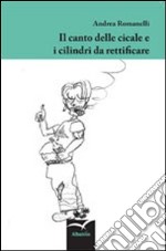 Il canto delle cicale e i cilindri da rettificare libro