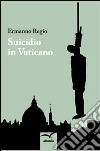 Suicidio in Vaticano libro di Regio Ermanno