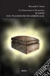 Icanus e il talismano di Adrogaal. Le cronache di Vearthel libro