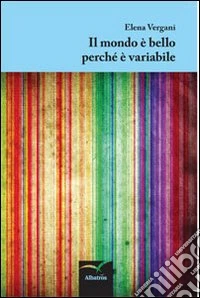 Il mondo è bello perché è variabile