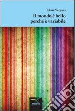 Il mondo è bello perché è variabile libro