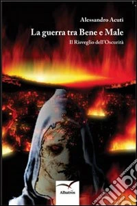 La Guerra tra bene e male. Il risveglio dell'oscurità libro