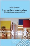 I racconti brevi non si vendono (Dodici più quattro racconti brevi) libro di Capodanno Paolo