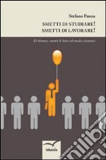 Smetti di studiare! Smetti di lavorare!