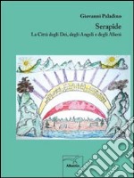 Serapide. La città degli dei, degli angeli e degli alieni