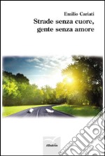 Strade senza cuore, gente senza amore libro