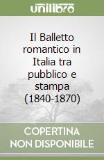 Il Balletto romantico in Italia tra pubblico e stampa (1840-1870) libro