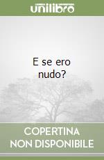E se ero nudo? libro