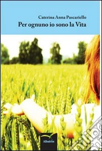 Per ognuno io sono la vita libro
