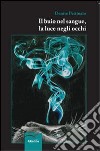 Il buio nel sangue, la luce negli occhi libro di Pettinato Denise