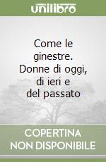 Come le ginestre. Donne di oggi, di ieri e del passato libro
