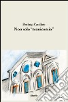 Non solo «manicomio» libro di Casellato Pierluigi