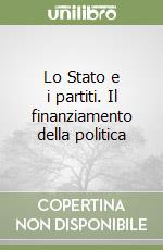 Lo Stato e i partiti. Il finanziamento della politica libro