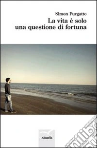La vita è solo una questione di fortuna libro