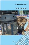 Vita da gatti libro di Leonetti Leonardo