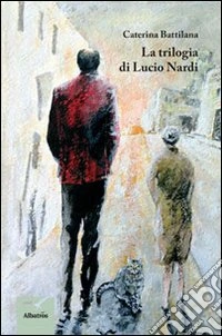 La Trilogia di Lucio Nardi libro