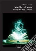 I due libri di magia. La saga del mago Cornelius