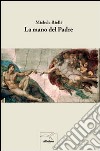 La Mano del padre libro di Rielli Michele