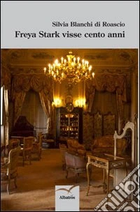 Freya Stark visse cento anni libro