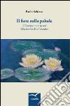 Il fiore sulla palude. L'Europa che è in noi. Alla ricerca di un'identità libro di Schiavo Paolo