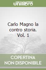 Carlo Magno la contro storia. Vol. 1