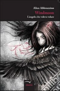 Windmoon. L'angelo che voleva volare libro