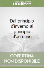 Dal principio d'inverno al principio d'autunno libro