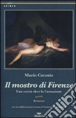 Il mostro di Firenze. Una verità oltre la Cassazione libro